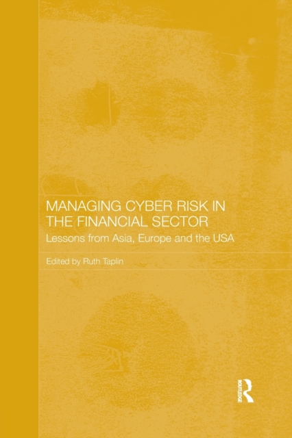 Managing Cyber Risk in the Financial Sector : Lessons from Asia, Europe and the USA, Paperback / softback Book