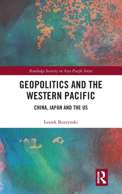 Geopolitics and the Western Pacific : China, Japan and the US, Hardback Book