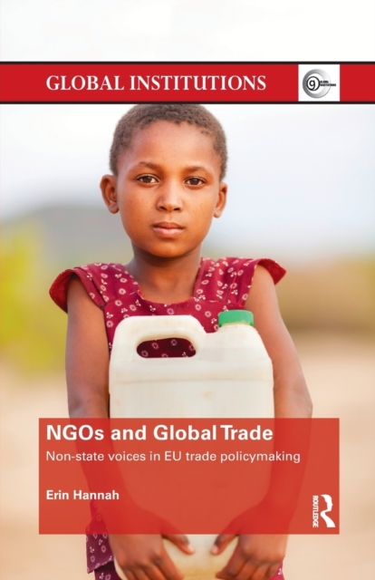 NGOs and Global Trade : Non-state voices in EU trade policymaking, Paperback / softback Book