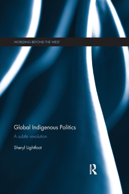 Global Indigenous Politics : A Subtle Revolution, Paperback / softback Book