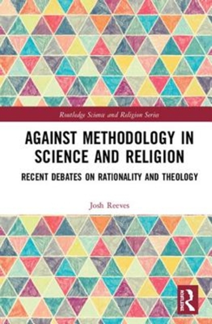 Against Methodology in Science and Religion : Recent Debates on Rationality and Theology, Hardback Book