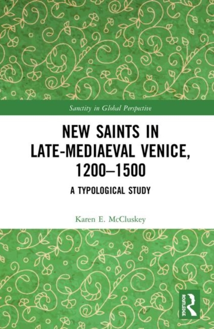 New Saints in Late-Mediaeval Venice, 1200–1500 : A Typological Study, Hardback Book