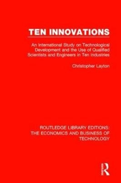 Ten Innovations : An international study on technological development and the use of qualified scientists and engineers in ten industries, Hardback Book