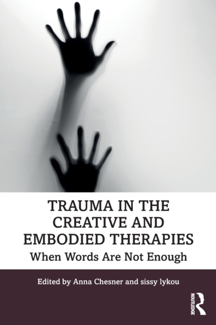 Trauma in the Creative and Embodied Therapies : When Words are Not Enough, Paperback / softback Book