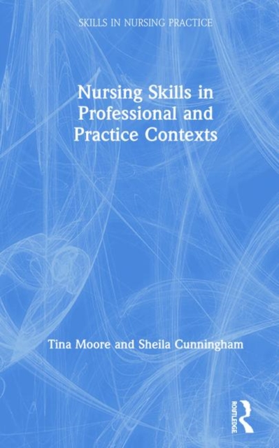 Nursing Skills in Professional and Practice Contexts, Hardback Book