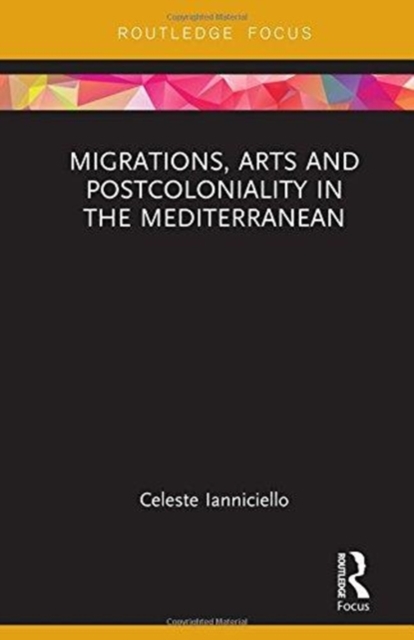 Migrations, Arts and Postcoloniality in the Mediterranean, Hardback Book