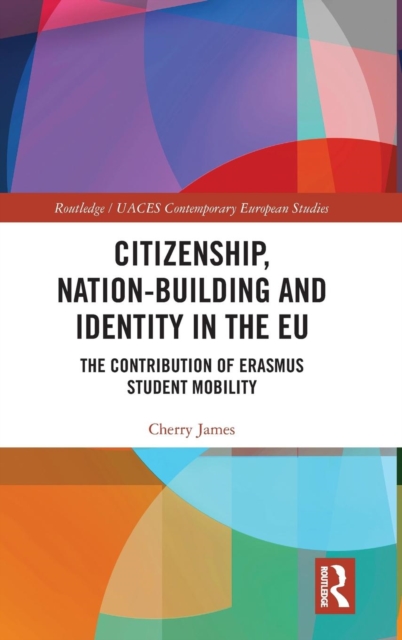 Citizenship, Nation-building and Identity in the EU : The Contribution of Erasmus Student Mobility, Hardback Book