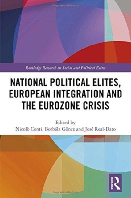 National Political Elites, European Integration and the Eurozone Crisis, Hardback Book