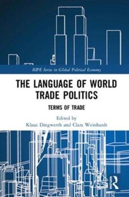 The Language of World Trade Politics : Unpacking the Terms of Trade, Hardback Book