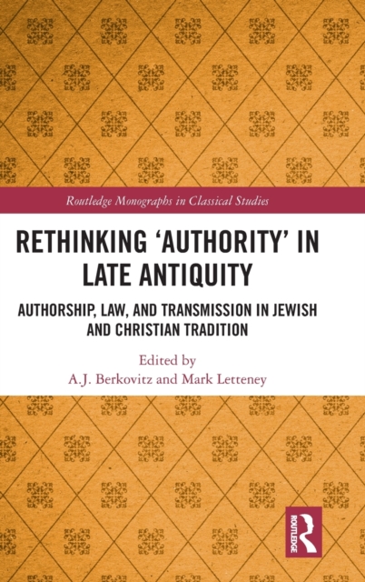 Rethinking 'Authority' in Late Antiquity : Authorship, Law, and Transmission in Jewish and Christian Tradition, Hardback Book