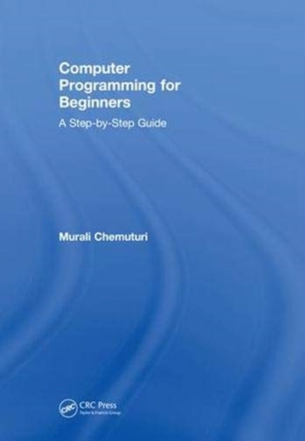 Computer Programming for Beginners : A Step-By-Step Guide, Hardback Book