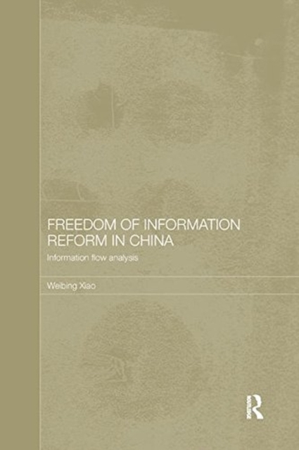 Freedom of Information Reform in China : Information Flow Analysis, Paperback / softback Book