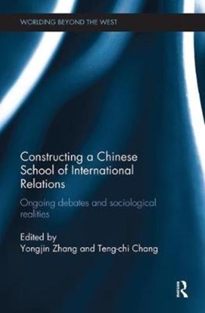 Constructing a Chinese School of International Relations : Ongoing Debates and Sociological Realities, Paperback / softback Book
