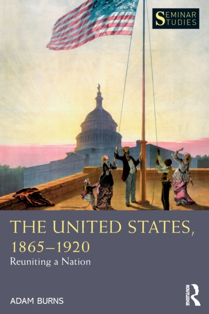 The United States, 1865-1920 : Reuniting a Nation, Paperback / softback Book