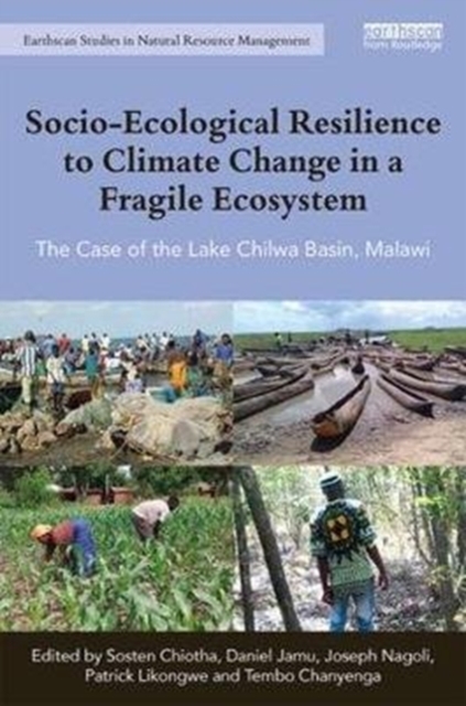 Socio-Ecological Resilience to Climate Change in a Fragile Ecosystem : The Case of the Lake Chilwa Basin, Malawi, Hardback Book