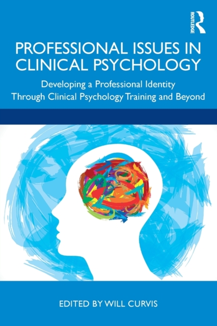 Professional Issues in Clinical Psychology : Developing a Professional Identity through Training and Beyond, Paperback / softback Book