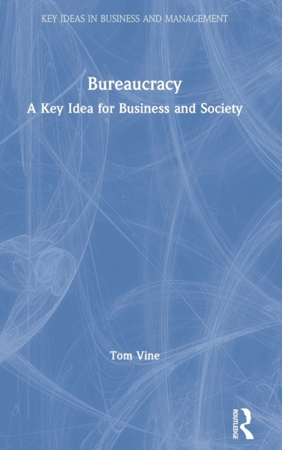 Bureaucracy : A Key Idea for Business and Society, Hardback Book