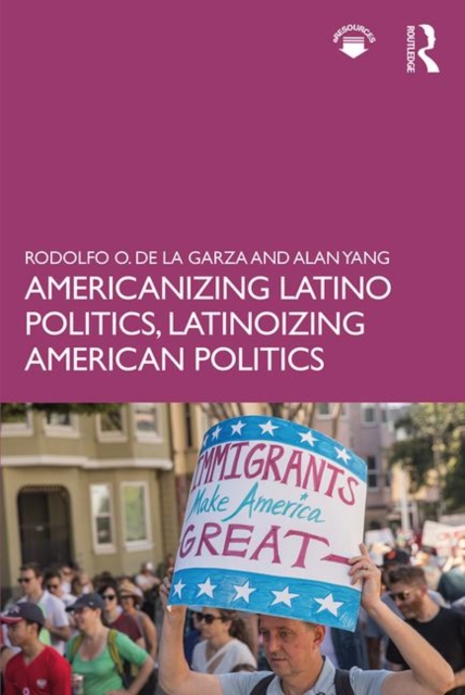 Americanizing Latino Politics, Latinoizing American Politics, Paperback / softback Book