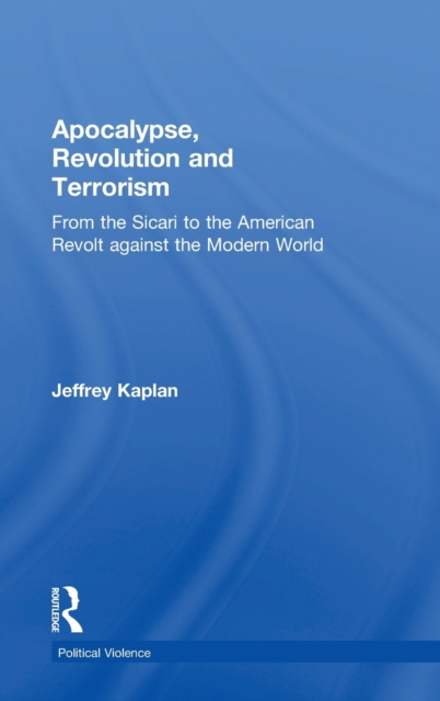 Apocalypse, Revolution and Terrorism : From the Sicari to the American Revolt against the Modern World, Hardback Book