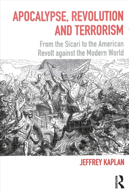 Apocalypse, Revolution and Terrorism : From the Sicari to the American Revolt against the Modern World, Paperback / softback Book