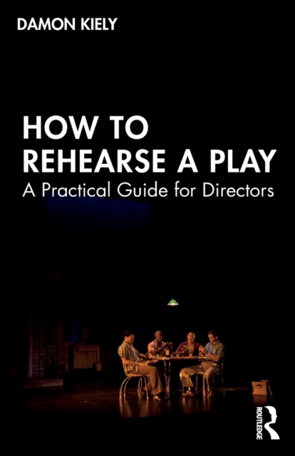 How to Rehearse a Play : A Practical Guide for Directors, Paperback / softback Book