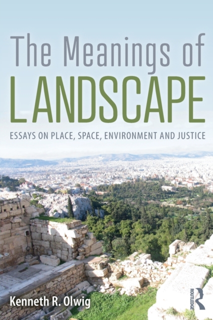 The Meanings of Landscape : Essays on Place, Space, Environment and Justice, Paperback / softback Book