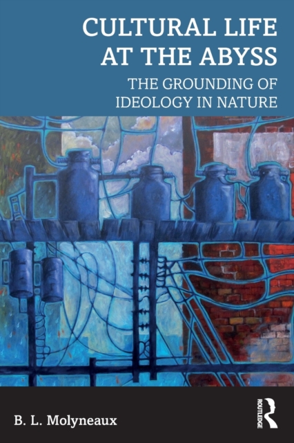 Cultural Life at the Abyss : The Grounding of Ideology in Nature, Paperback / softback Book