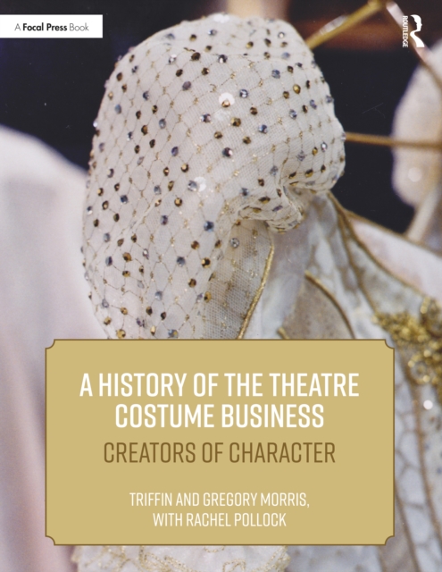 A History of the Theatre Costume Business : Creators of Character, Paperback / softback Book