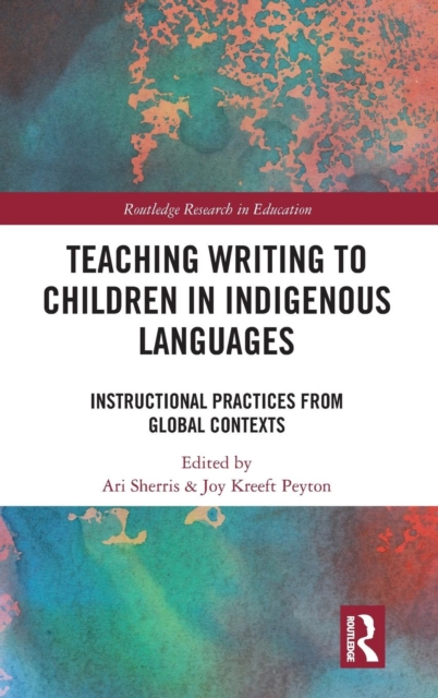 Teaching Writing to Children in Indigenous Languages : Instructional Practices from Global Contexts, Hardback Book