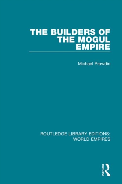 The Builders of the Mogul Empire, Hardback Book