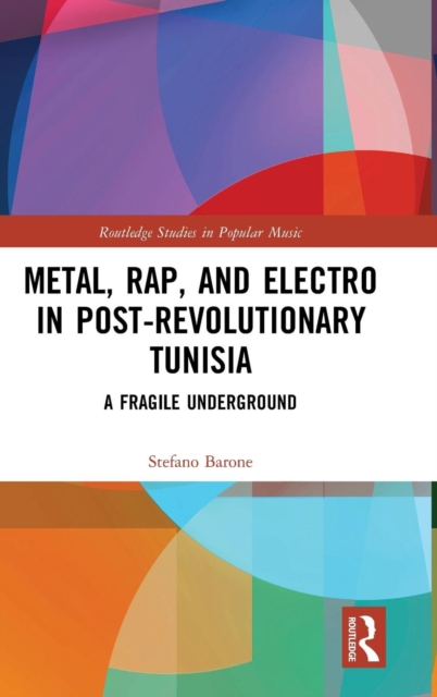 Metal, Rap, and Electro in Post-Revolutionary Tunisia : A Fragile Underground, Hardback Book