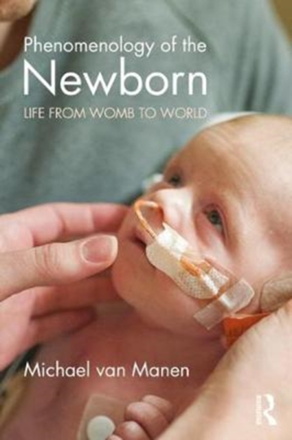 Phenomenology of the Newborn : Life from Womb to World, Paperback / softback Book