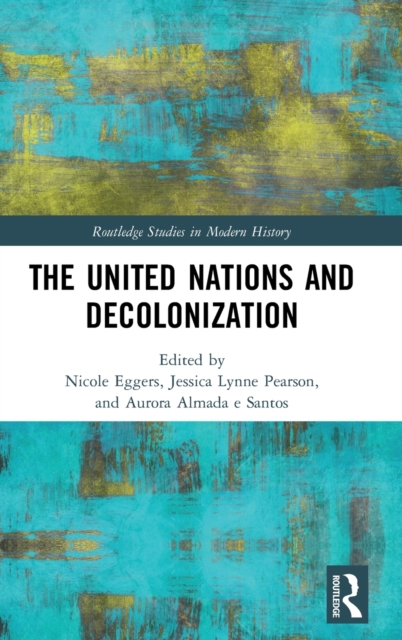 The United Nations and Decolonization, Hardback Book