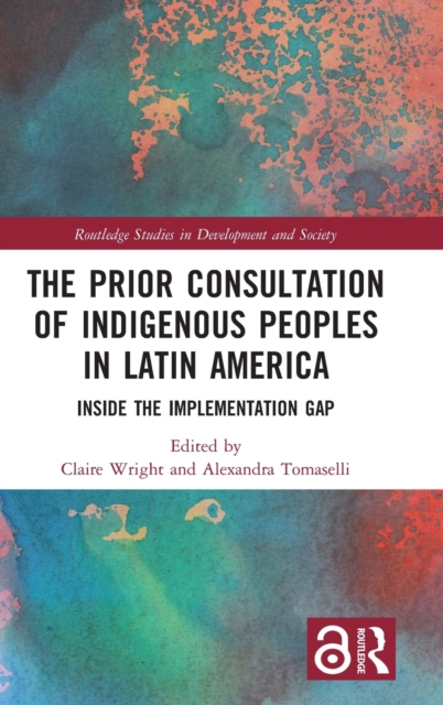 The Prior Consultation of Indigenous Peoples in Latin America : Inside the Implementation Gap, Hardback Book