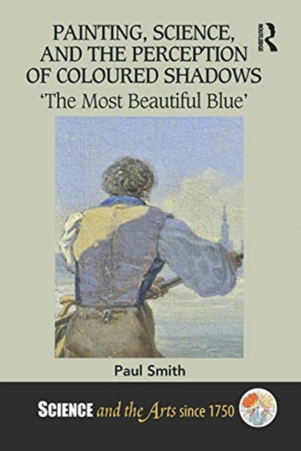 Painting, Science, and the Perception of Coloured Shadows : ‘The Most Beautiful Blue’, Hardback Book