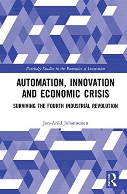 Automation, Innovation and Economic Crisis : Surviving the Fourth Industrial Revolution, Hardback Book