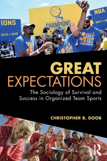 Great Expectations : The Sociology of Survival and Success in Organized Team Sports, Paperback / softback Book