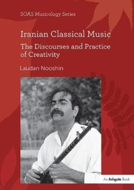 Iranian Classical Music : The Discourses and Practice of Creativity, Paperback / softback Book