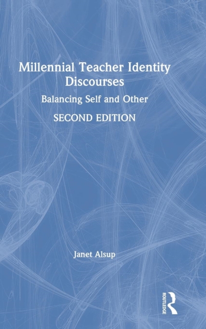 Millennial Teacher Identity Discourses : Balancing Self and Other, Hardback Book
