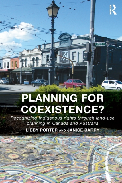 Planning for Coexistence? : Recognizing Indigenous rights through land-use planning in Canada and Australia, Paperback / softback Book