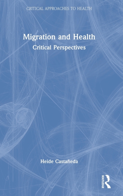 Migration and Health : Critical Perspectives, Hardback Book