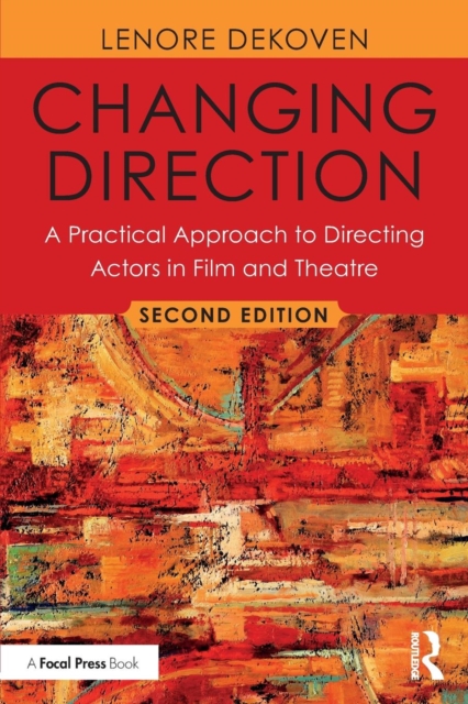 Changing Direction: A Practical Approach to Directing Actors in Film and Theatre : Foreword by Ang Lee, Paperback / softback Book