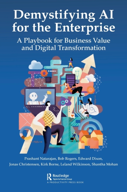 Demystifying AI for the Enterprise : A Playbook for Business Value and Digital Transformation, Hardback Book