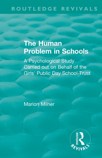 The Human Problem in Schools (1938) : A Psychological Study Carried out on Behalf of the Girls' Public Day School Trust, Paperback / softback Book