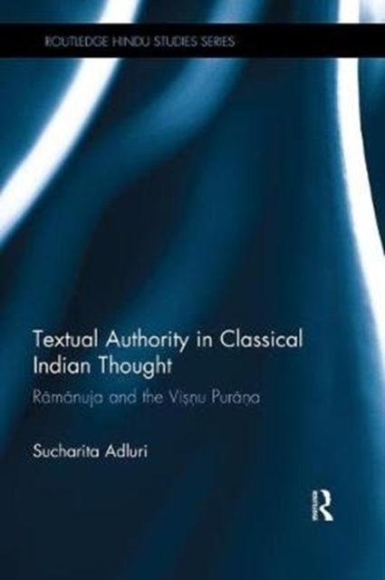 Textual Authority in Classical Indian Thought : Ramanuja and the Vishnu Purana, Paperback / softback Book