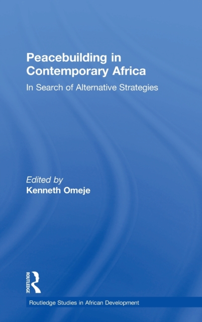 Peacebuilding in Contemporary Africa : In Search of Alternative Strategies, Hardback Book