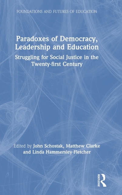 Paradoxes of Democracy, Leadership and Education : Struggling for Social Justice in the Twenty-first Century, Hardback Book