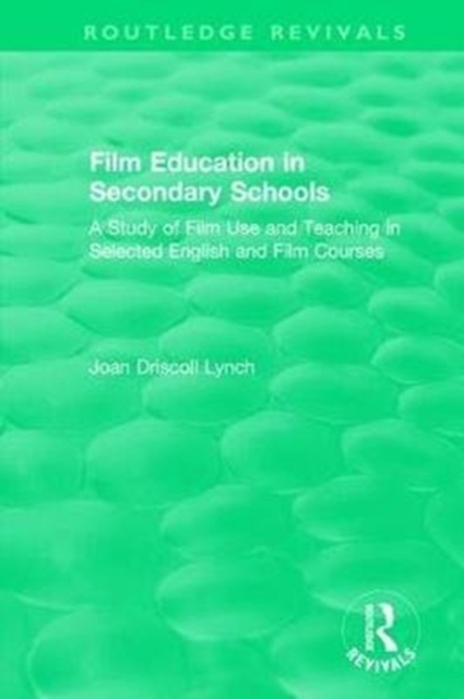Film Education in Secondary Schools (1983) : A Study of Film use and Teaching in Selected English and Film Courses, Hardback Book