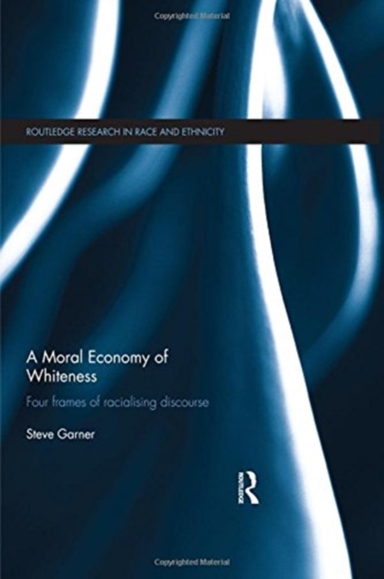 A Moral Economy of Whiteness : Four Frames of Racializing Discourse, Paperback / softback Book