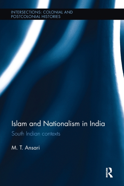 Islam and Nationalism in India : South Indian contexts, Paperback / softback Book